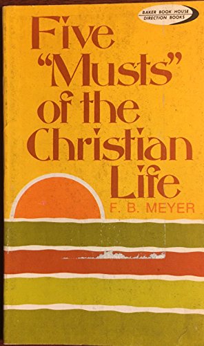 Five "Musts" of the Christian life (Direction books) (9780801060540) by Meyer, F. B