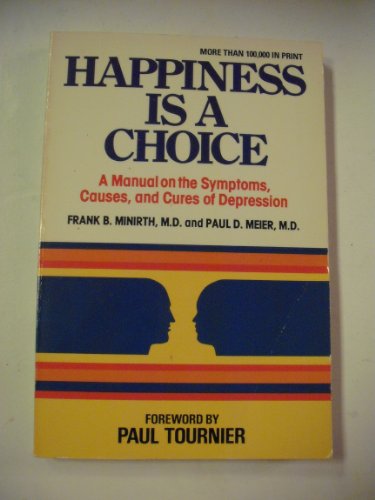 9780801060625: Happiness is a Choice: A Manual on the Symptoms, Causes, and Cures of Depression