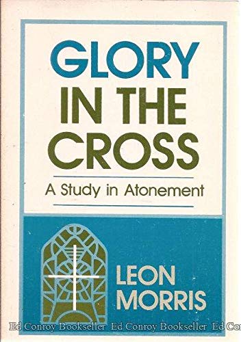 Glory in the Cross: A Study in Atonement (9780801060700) by Leon L. Morris