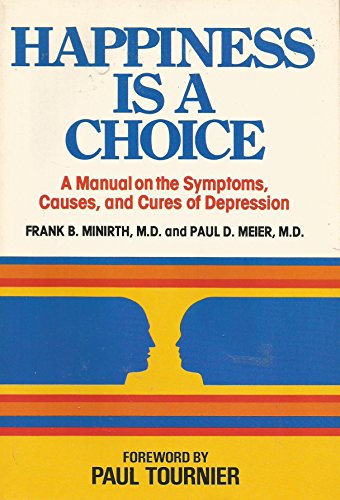 Stock image for Happiness Is a Choice : A Manual on the Symptoms, Causes, and Cures of Depression for sale by Better World Books