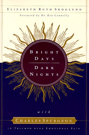 Stock image for Bright Days, Dark Nights: With Charles Spurgeon in Triumph over Emotional Pain for sale by Wonder Book