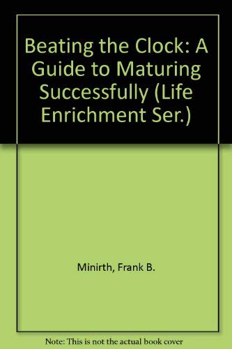 Beating the Clock: A Guide to Maturing Successfully (Life Enrichment Ser.) (9780801062056) by Minirth, Frank B.; Reed, John