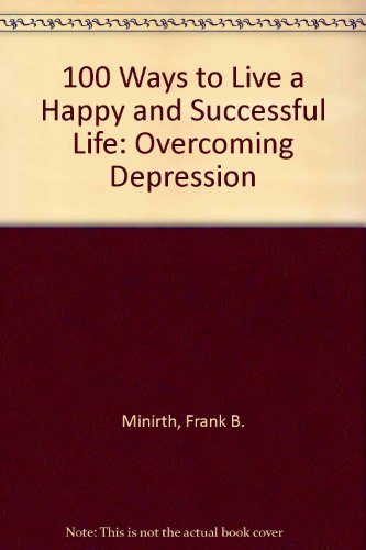 Stock image for 100 Ways to Live a Happy and Successful Life: Overcoming Depression for sale by Wonder Book