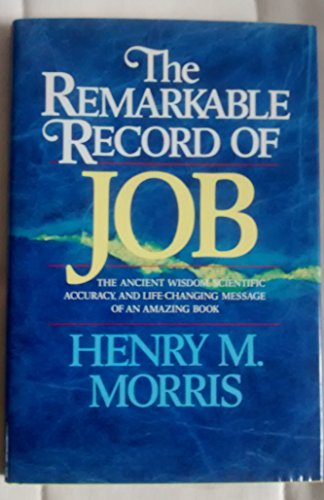 Stock image for The Remarkable Record of Job: The Ancient Wisdom, Scientific Accuracy, and Life-Changing Message of an Amazing Book for sale by Front Cover Books
