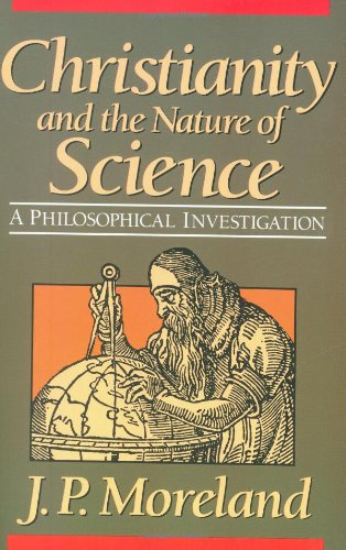 Christianity and the Nature of Science: A Philosophical Investigation (9780801062490) by J. P. Moreland