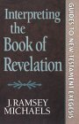 Interpreting the Book of Revelation (Guides to New Testament Exegesis) (9780801062933) by Michaels, J. Ramsey