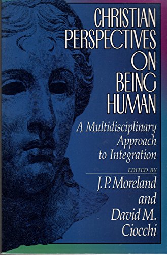 Christian Perspectives in Being Human : A Multidisciplinary Approach to Integration