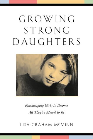 Beispielbild fr Growing Strong Daughters: Encouraging Girls to Become All They're Meant to Be zum Verkauf von Wonder Book