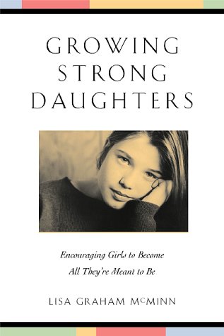 9780801063244: Growing Strong Daughters: Encouraging Girls to Become All They're Meant to Be