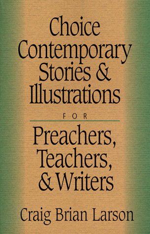 Stock image for Choice Contemporary Stories and Illustrations: For Preachers, Teachers, and Writers for sale by ThriftBooks-Dallas
