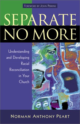 9780801063374: Separate No More: Understanding and Developing Racial Reconciliation in Your Church / Norman Anthony Peart ; Foreword by John Perkins.