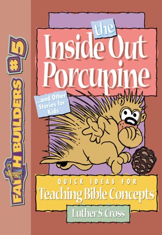 Beispielbild fr The Inside Out Porcupine: And Other Stories for Kids (Faithbuilders, 5) zum Verkauf von Wonder Book