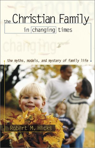 9780801063657: The Christian Family in Changing Times: The Myths, Models, and Mystery of Family Life