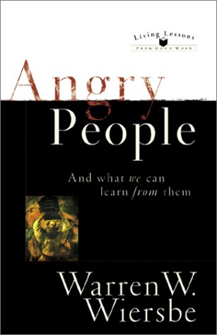 Angry People and What We Can Learn from Them (Living Lessons from God's Word) (9780801063800) by Warren W. Wiersbe