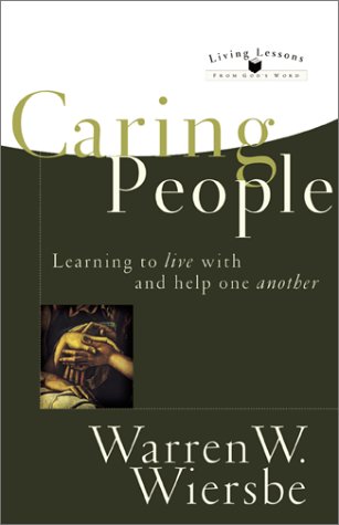 Caring People: Learning to Live With and Help One Another (Living Lessons from God's Word) (9780801063879) by Wiersbe, Warren W.