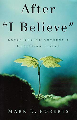 Stock image for After "I Believe": Experiencing Authentic Christian Living for sale by Your Online Bookstore