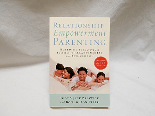 Beispielbild fr Relationship-Empowerment Parenting: Building Formative and Fulfilling Relationships with Your Children zum Verkauf von SecondSale