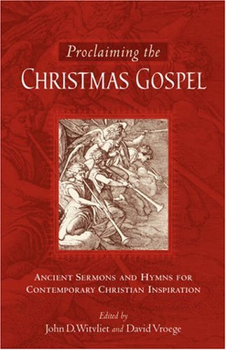 Beispielbild fr Proclaiming the Christmas Gospel: Ancient Sermons and Hymns for Contemporary Christian Inspiration zum Verkauf von WorldofBooks