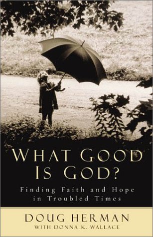 Stock image for What Good Is God?: Finding Faith and Hope in Troubled Times for sale by SecondSale
