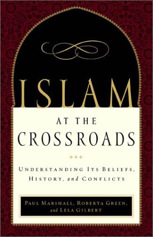 Islam at the Crossroads: Understanding Its Beliefs, History, and Conflicts (9780801064166) by Marshall, Paul A.; Green, Roberta; Gilbert, Lela