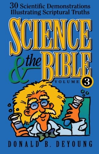 Science and the Bible: 30 Scientific Demonstrations Illustrating Scriptural Truths (Science & the Bible) (9780801064210) by DeYoung, Donald B.