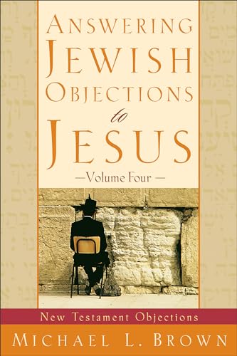 Answering Jewish Objections to Jesus: New Testament Objections (Vol. 4) (9780801064265) by Michael L. Brown