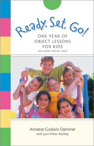 Stock image for Ready, Set, Go!: One Year of Object Lessons for Kids for sale by Half Price Books Inc.