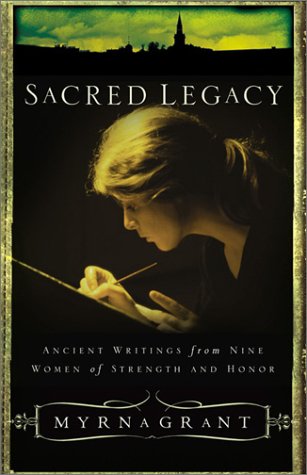 Beispielbild fr Sacred Legacy : Ancient Writings from Nine Women of Strength and Honor zum Verkauf von Better World Books