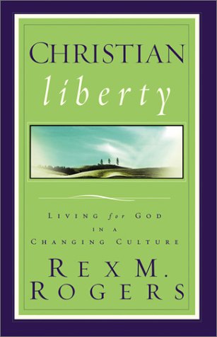 Stock image for Christian Liberty: Living for God in a Changing Culture for sale by HPB Inc.