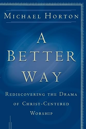 Stock image for A Better Way: Rediscovering the Drama of God-Centered Worship for sale by Aldersgate Books Inc.