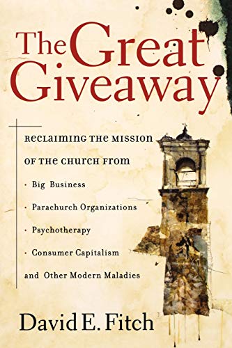 Beispielbild fr The Great Giveaway : Reclaiming the Mission of the Church from Big Business, Parachurch Organizations, Psychotherapy, Consumer Capitalism, and Other Modern Maladies zum Verkauf von Better World Books