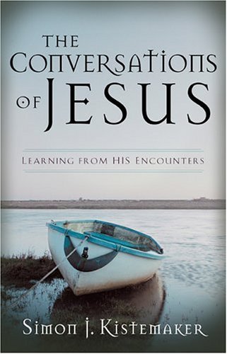 Conversations of Jesus, The: Learning from His Encounters (9780801064906) by Kistemaker, Simon J.