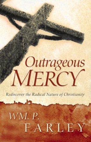 Stock image for Outrageous Mercy: Rediscover the Radical Nature of Christianity for sale by Wonder Book