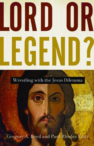 Lord or Legend?: Wrestling with the Jesus Dilemma (9780801065057) by Boyd, Gregory A.; Eddy, Paul Rhodes