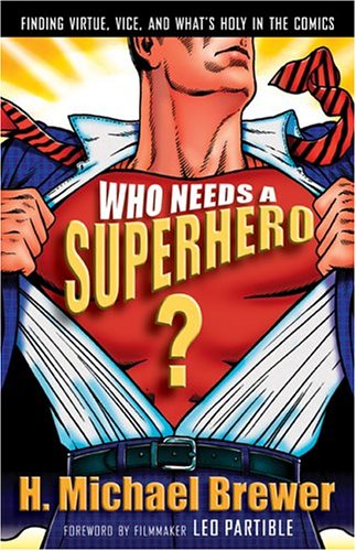 Stock image for Who Needs A Superhero?: Finding Virtue, Vice, And What's Holy In The Comics for sale by BooksRun