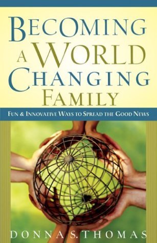 Imagen de archivo de Becoming a World Changing Family: Fun and Innovative Ways to Spread the Good News a la venta por Once Upon A Time Books