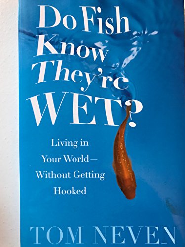 Beispielbild fr Do Fish Know They're Wet?: Living in Your World-Without Getting Hooked zum Verkauf von Wonder Book