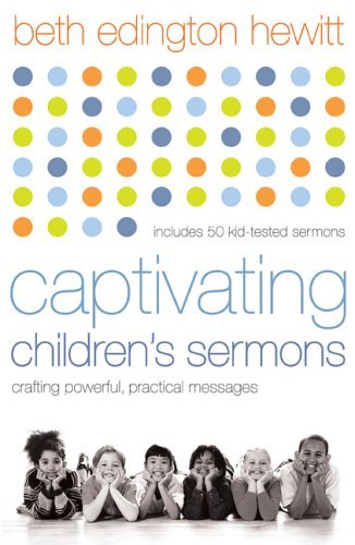 Beispielbild fr Captivating Children's Sermons : Crafting Powerful, Practical Messages zum Verkauf von Better World Books