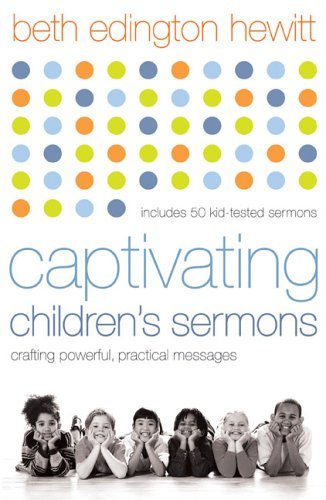 Imagen de archivo de Captivating Children's Sermons : Crafting Powerful, Practical Messages a la venta por Better World Books
