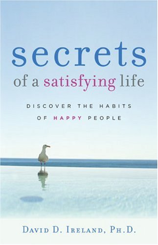 Stock image for Secrets of a Satisfying Life: Discover the Habits of Happy People for sale by SecondSale