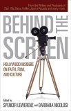 Stock image for Behind the Screen : Hollywood Insiders on Faith, Film, and Culture for sale by Better World Books