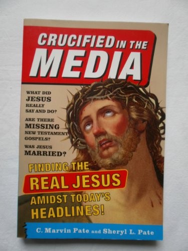 Beispielbild fr Crucified In The Media: Finding The Real Jesus Amidst Today's Headlines zum Verkauf von Wonder Book