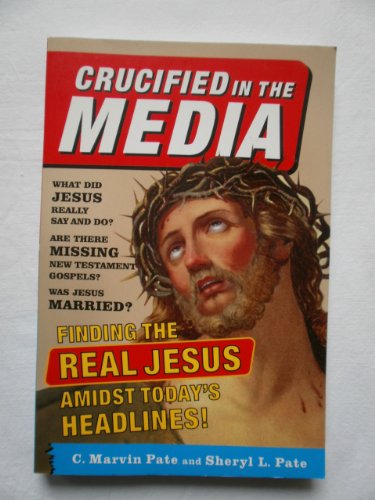 Stock image for Crucified In The Media: Finding The Real Jesus Amidst Today's Headlines for sale by Wonder Book