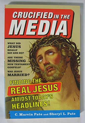 Stock image for Crucified In The Media: Finding The Real Jesus Amidst Today's Headlines for sale by Wonder Book