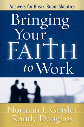 Imagen de archivo de Bringing Your Faith to Work: Answers for Break-Room Skeptics a la venta por Wonder Book