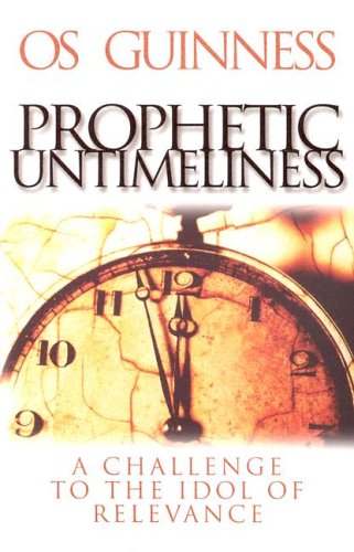 9780801065606: Prophetic Untimeliness: A Challenge To The Idol Of Relevance