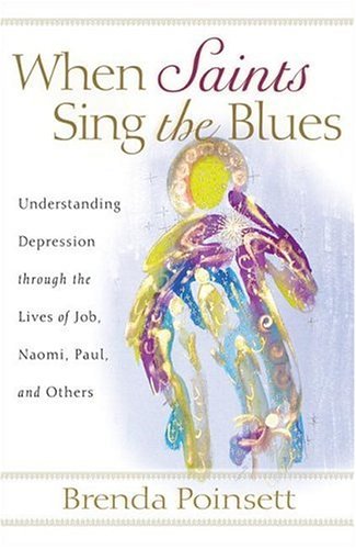 Imagen de archivo de When Saints Sing the Blues: Understanding Depression through the Lives of Job, Naomi, Paul, and Others a la venta por Wonder Book