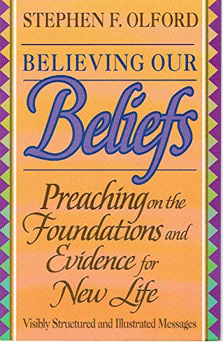 Beispielbild fr Believing Our Beliefs: Preaching on the Foundations and Evidence for New Life (Stephen F. Olford biblical preaching library) zum Verkauf von SecondSale