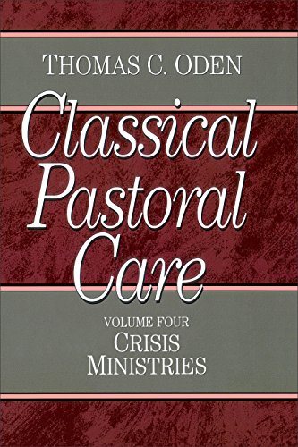 Classical Pastoral Care: Crisis Ministries (Classical Pastoral Care Series) (9780801067662) by Thomas C. Oden