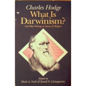 9780801067921: What Is Darwinism?: And Other Writings on Science and Religion